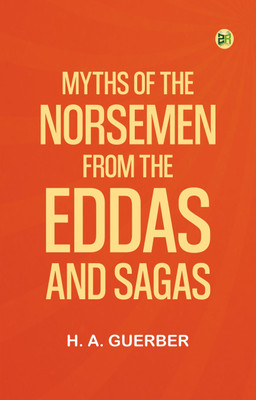 Myths of the Norsemen: From the Eddas and Sagas(Paperback, H. A. Guerber)