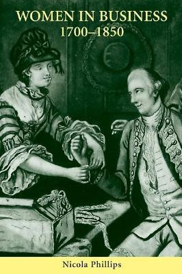 Women in Business, 1700-1850(English, Hardcover, Phillips Nicola)