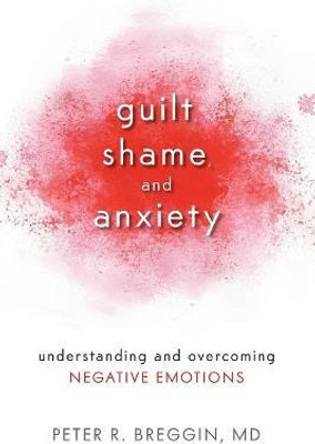 Guilt, Shame, and Anxiety(English, Paperback, Breggin Peter R. MD)
