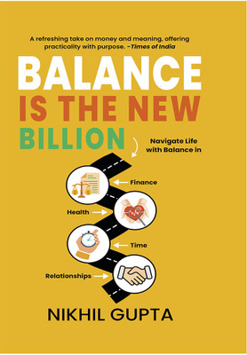 Balance is the New Billion: Navigate Life with Balance in Finance, Health, Time, and Relationships | Nikhil Gupta(Hardcover, Nikhil Gupta)