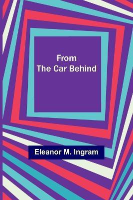 From the Car Behind(English, Paperback, M Ingram Eleanor)
