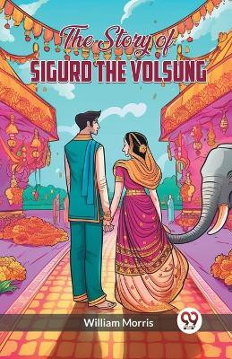 The Story of Sigurd the Volsung (Edition2023)(English, Paperback, Morris William)