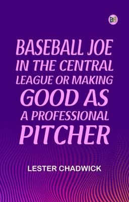 Baseball Joe in the Central League or Making Good as a Professional Pitcher(Paperback, Lester Chadwick)
