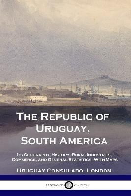 The Republic of Uruguay, South America(English, Paperback, London Uruguay Consulado)