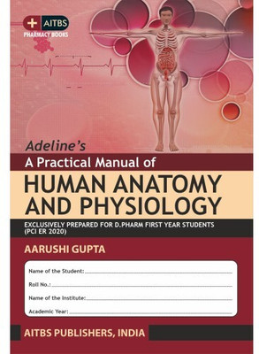 Adeline’s A Practical Manual of HUMAN ANATOMY AND PHYSIOLOGY [EXCLUSIVELY PREPARED FOR D.PHARM FIRST YEAR STUDENTS (PCI ER 2020)](Paperback, AARUSHI GUPTA)