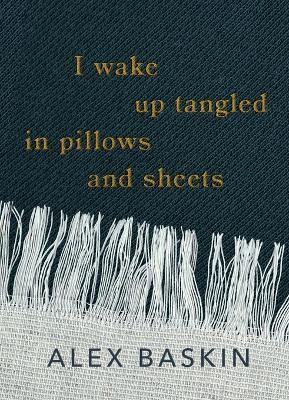 I wake up tangled in pillows and sheets(English, Paperback, Baskin Alex)
