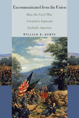 Excommunicated from the Union(English, Paperback, Kurtz William B.)