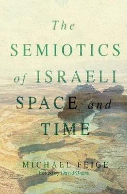 The Semiotics of Israeli Space and Time(English, Paperback, Feige Michael)