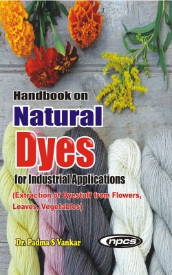 Handbook on Natural Dyes for Industrial Applications (Extraction of Dyestuff from Flowers, Leaves, Vegetables) 2nd Revised Edition 2 Edition(English, Paperback, Dr. Padma S Vankar)