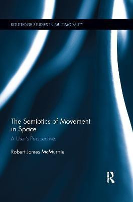 The Semiotics of Movement in Space(English, Paperback, McMurtrie Robert James)