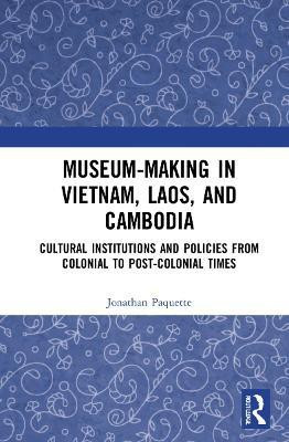 Museum-Making in Vietnam, Laos, and Cambodia(English, Hardcover, Paquette Jonathan)