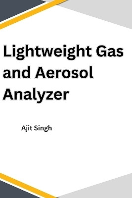 Lightweight Gas and Aerosol Analyzer(English, Paperback, Singh Ajit)
