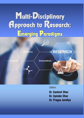 Multi-Disciplinary Approach to Research: Emerging Paradigms(Hardcover, Santosh Dhar, Upinder Dhar, Pragya Jaroliya)