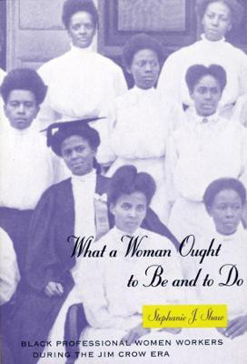 What a Woman Ought to Be and to Do(English, Paperback, Shaw Stephanie J.)