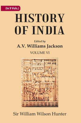 History of India: From the first European settlements to the founding of the English East India Company Volume 6th(Paperback, Edited by A.V. Williams Jackson, Sir William Wilson Hunter)