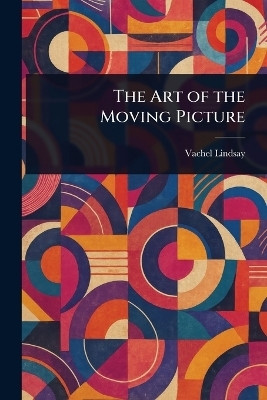 The Art of the Moving Picture(English, Paperback, Lindsay Vachel)