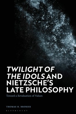 'Twilight of the Idols' and Nietzsche's Late Philosophy(English, Hardcover, Brobjer Thomas H.)