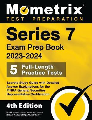 Series 7 Exam Prep Book 2023-2024 - 5 Full-Length Practice Tests, Secrets Study Guide with Detailed Answer Explanations for the FINRA General Securities Representative Certification(English, Paperback, unknown)
