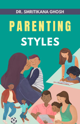 Parenting Styles(Paperback, Dr. Smritikana Ghosh)
