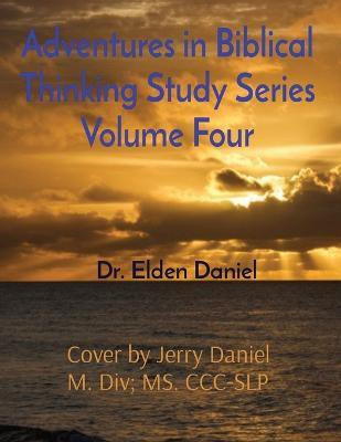 Adventures in Biblical Thinking Study Series Volume Four(English, Paperback, Daniel Elden)