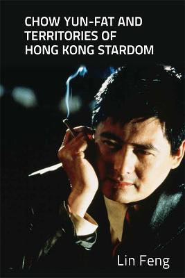 Chow Yun-fat and Territories of Hong Kong Stardom(English, Hardcover, Feng Lin)