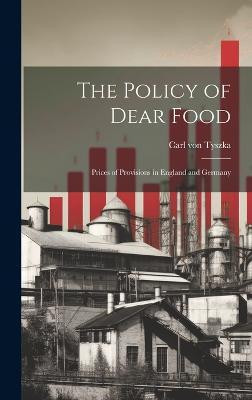 The Policy of Dear Food; Prices of Provisions in England and Germany(English, Hardcover, Von Tyszka Carl)