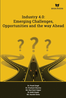INDUSTRY 4.0: EMERGING CHALLENGES, OPPORTUNITIES AND THE WAY AHEAD(Paperback, Dr. Preeti Singh ,Dr. Prashant Sharma ,Mr. Ravi Kant Vajpai ,Dr. Ankit Gupta ,Mr. Harshit Sinha)