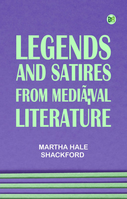 Legends and Satires from MediÃ¦val Literature(Paperback, Martha Hale Shackford)