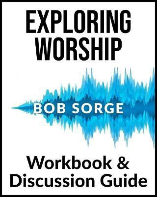 Exploring Worship Workbook & Discussion Guide(English, Paperback, Sorge Bob)
