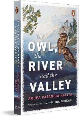 The Owl, the River, the Valley(English, Paperback, Kalita Arupa Patangia)