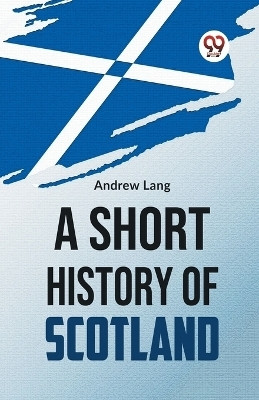 A Short History Of Scotland(English, Paperback, Lang Andrew)