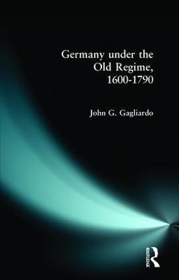 Germany under the Old Regime 1600-1790(English, Paperback, Gagliardo John G.)