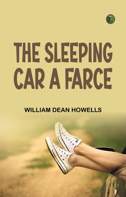 The SleepingCar A Farce(Paperback, William Dean Howells)