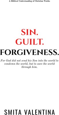 Sin.Guilt.Forgiveness.  - A Biblical Understanding of Christian Truths(English, Paperback, Smita Valentina)