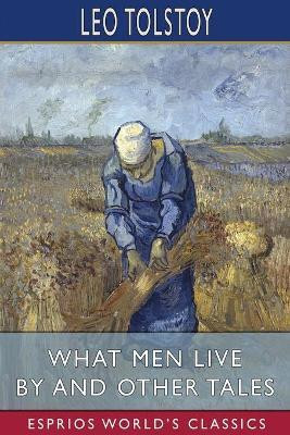 What Men Live By and Other Tales (Esprios Classics)(English, Paperback, Tolstoy Leo)