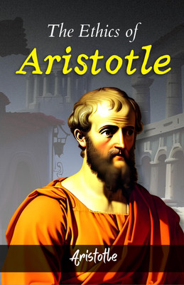 The Ethics of Aristotle by Aristotle {The Ethics of Aristotle: Ancient Wisdom for Moral Decision-Making and Virtuous Living}(Paperback, Aristotle)