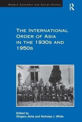 The International Order of Asia in the 1930s and 1950s(English, Hardcover, White Nicholas J.)