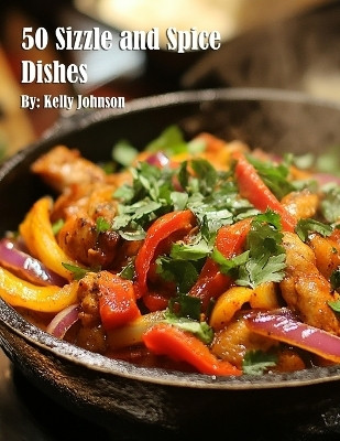 50 Sizzle and Spice Dishes(English, Paperback, Johnson Kelly)
