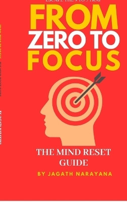 From Zero to Focus  - Escape the 9 to 5 trap, rewire your mind, and build a purposeful life(English, Hardcover, C Jagath Narayana)