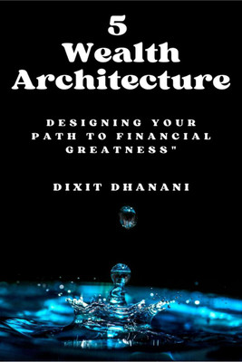5 Wealth Architecture(English, Paperback, Dixit Dhanani)