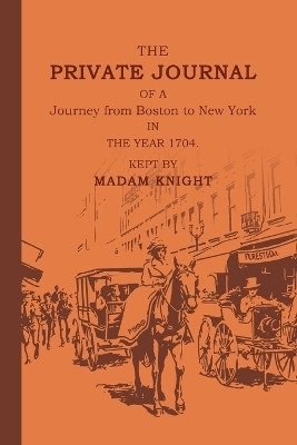 The Private Journal of a Journey from Boston to New York in the Year 1704(English, Paperback, Knight Sarah)
