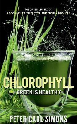 Chlorophyll Green is Healthy(English, Paperback, Simons Peter Carl)