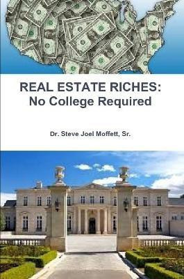 REAL ESTATE RICHES: No College Required(English, Paperback, Moffett Sr., Dr. Steve Joel)
