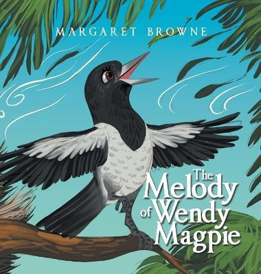 The Melody of Wendy Magpie(English, Hardcover, Browne Margaret)