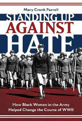 Standing Up Against Hate: How Black Women in the Army Helped Change the Course of WWII(English, Hardcover, Farrell Mary)