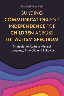 Building Communication and Independence for Children Across the Autism Spectrum(English, Paperback, Field Elizabeth)