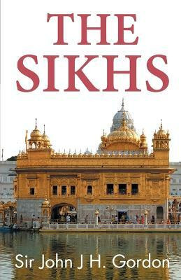 The Sikhs(English, Paperback, Gordon John J H Sir)