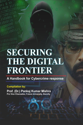 Securing the Digital Frontier(English, Paperback, Prof (Dr) Pankaj Kumar Mishra)