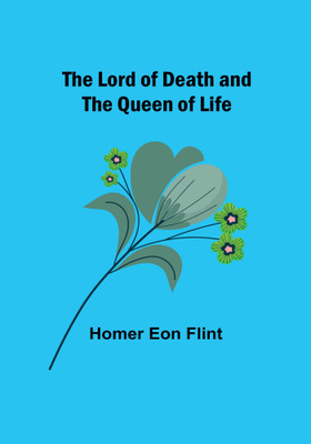 The Lord of Death and the Queen of Life(Paperback, Homer Eon Flint)
