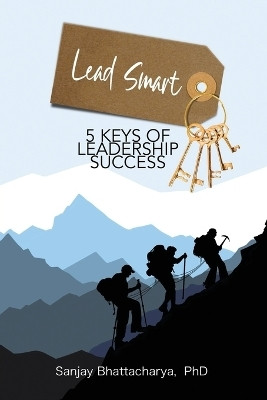 Lead Smart 5 Keys of Leadership Success(English, Paperback, Bhattacharya Sanjay Dr)